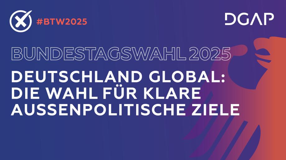 Visual Bundestagswahl 2025 Memo-Reihe "Deutschland Global: Die Wahl für klare außenpolitische Ziele"